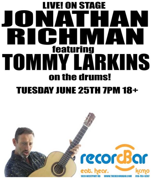 LIVE! ON STAGE JONATHAN RICHMAN featuring TOMMY LARKINS on the drums!