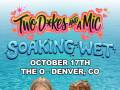 Two D*kes and a Mic: Soaking Wet Tour