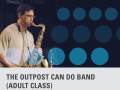 (Apr 15- Jun 3) THE OUTPOST CAN DO BAND (Adult Class)