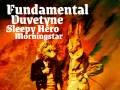 Fundamental * Duvetyne * Sleepy Hero * Morningstar