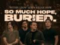 So Much Hope, Buried