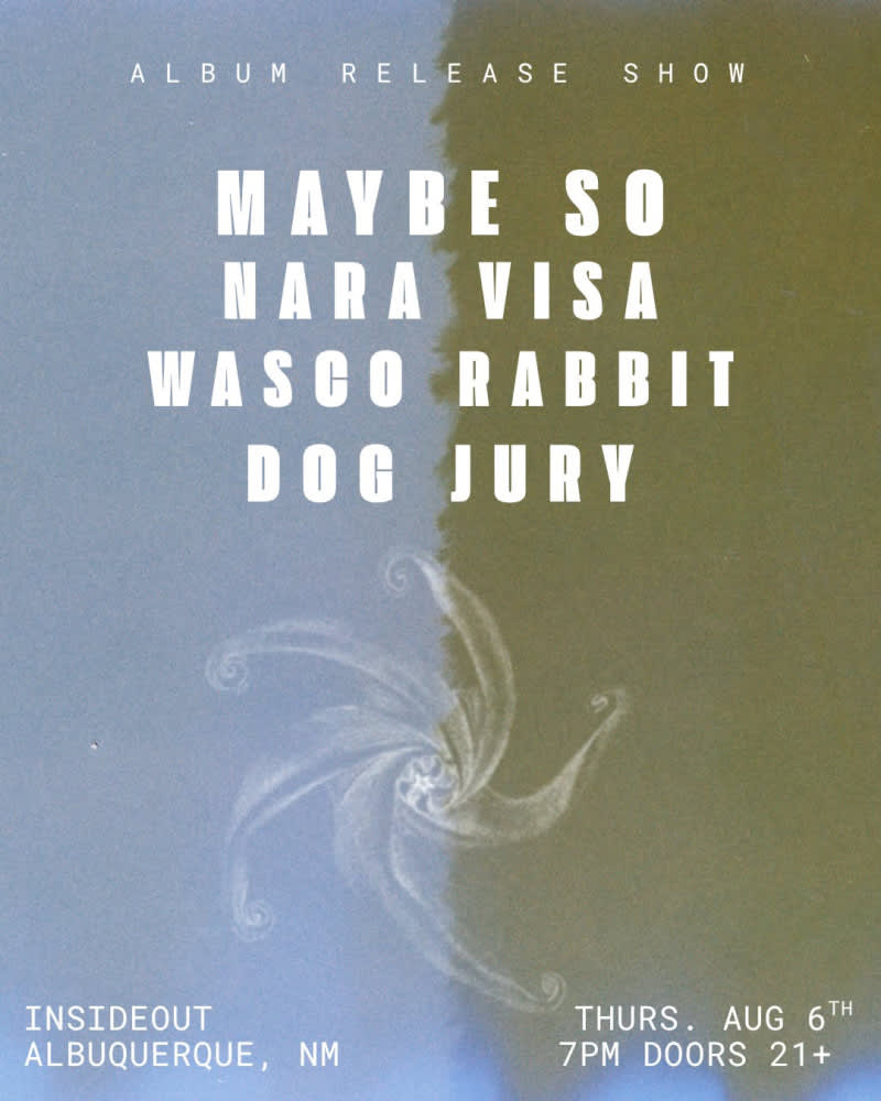 Maybe So * Nara Visa * Wascoe Rabbit * Dog Jury