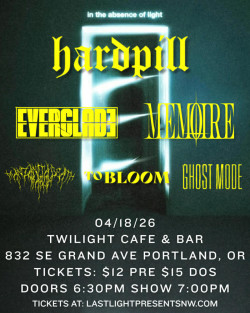 Hard Pill w/ Everglade, Memoire, Manzanita Death March, To Bloom, Ghost Mode