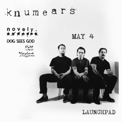 Knumears * Novely * Dog Sees God * Self Neglect 