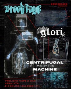 Brood Faye (LA) w/ Glori, Centrifugal Force Machine