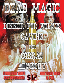 Dead Magic w/ Dinner for Wolves, Caving for Cobras, Advisory