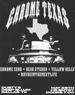 Chrome Zero w/ Dead Stereo + Yellow Belly + Maybeinthenextlife