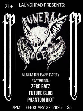 Funeral Process Album Release - w/ Zero Batz * Future Club * Phantom Riot Flyer