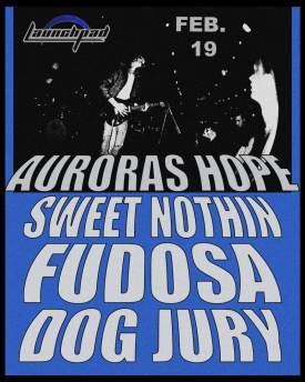 Auroras Hope * Sweet Nothin * Fudosa * Dog Jury  Flyer