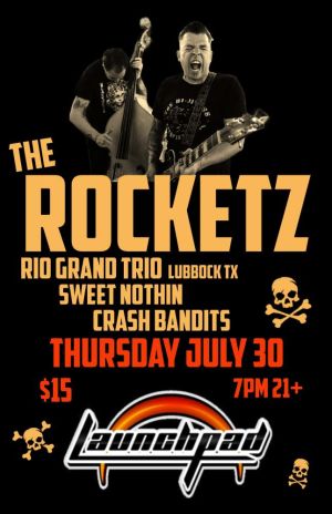 The Rocketz * Crash Bandits * Rio Grande Trio * Sweet Nothin