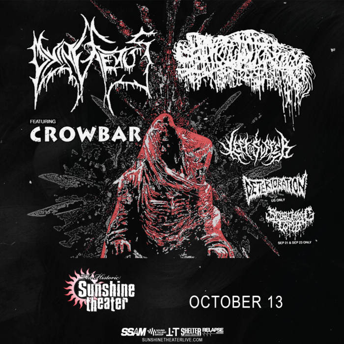 Dying Fetus * Sanguisugabogg * Crowbar * Left To Suffer * Deterioration  