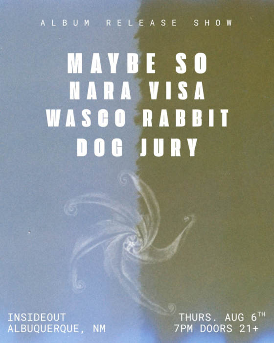 Maybe So * Nara Visa * Wascoe Rabbit * Dog Jury