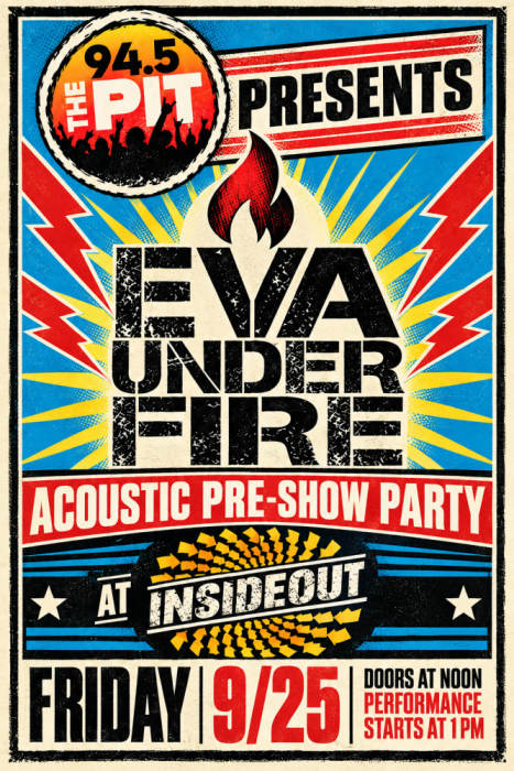 94.5 The Pit presents Eva Under Fire acoustic pre - show party 