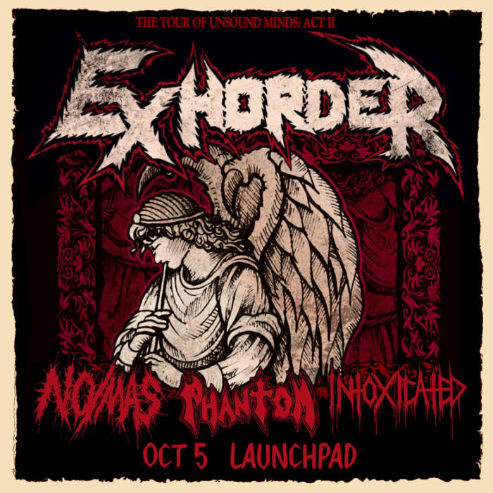 Exhorder * No/Mas * Phantom * Intoxicated 