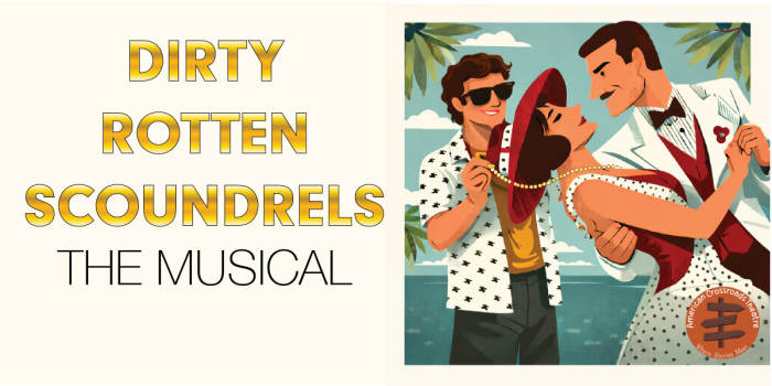 Dirty Rotten Scoundrels - The Musical - Early 3pm Matinee